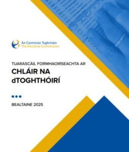 Oversight Report -GA TUARASCÁIL FORMHAOIRSEACHTA AR
CHLÁIR NA
dTOGHTHÓIRÍ
BEALTAINE 2025
